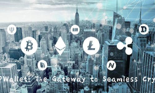 Understanding TPWallet: The Gateway to Seamless Crypto Transactions